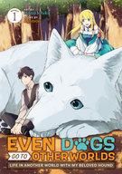 Even Dogs Go to Other Worlds: Life in Another World with My Beloved Hound (Manga): Even Dogs Go to Other Worlds: Life in Another World with My Beloved Hound (Manga) Vol. 1