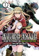 Failure Frame: I Became the Strongest and Annihilated Everything With Low-Level Spells (Manga): Failure Frame: I Became the Strongest and Annihilated Everything With Low-Level Spells (Manga) Vol. 2