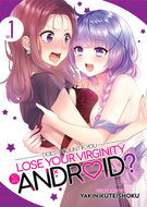 Does it Count if You Lose Your Virginity to an Android?: Does it Count if You Lose Your Virginity to an Android? Vol. 1