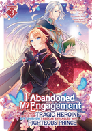 I Abandoned My Engagement Because My Sister is a Tragic Heroine, but Somehow I Became Entangled with a Righteous Prince (Manga): I Abandoned My Engagement Because My Sister is a Tragic Heroine, but Somehow I Became Entangled with a Righteous Prince (Manga) Vol. 3