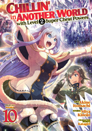 Chillin' in Another World with Level 2 Super Cheat Powers (Manga): Chillin' in Another World with Level 2 Super Cheat Powers (Manga) Vol. 10
