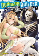 Dungeon Builder: The Demon King's Labyrinth is a Modern City! (Manga): Dungeon Builder: The Demon King's Labyrinth is a Modern City! (Manga) Vol. 5