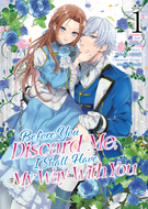 Before You Discard Me, I Shall Have My Way With You (Manga): Before You Discard Me, I Shall Have My Way With You (Manga) Vol. 1