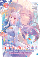 The Too-Perfect Saint: Tossed Aside by My Fiancé and Sold to Another Kingdom (Manga): The Too-Perfect Saint: Tossed Aside by My Fiancé and Sold to Another Kingdom (Manga) Vol. 3