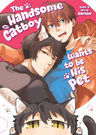 The Handsome Catboy Wants to be His Pet: The Handsome Catboy Wants to be His Pet