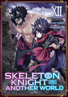 Skeleton Knight in Another World (Manga): Skeleton Knight in Another World (Manga) Vol. 12