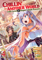 Chillin' in Another World with Level 2 Super Cheat Powers (Manga): Chillin' in Another World with Level 2 Super Cheat Powers (Manga) Vol. 4