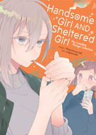 Handsome Girl and Sheltered Girl: The Complete Manga Collection: Handsome Girl and Sheltered Girl: The Complete Manga Collection