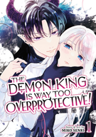 The Demon King is Way Too Overprotective!: The Demon King is Way Too Overprotective! Vol. 1
