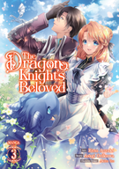 The Dragon Knight's Beloved (Manga): The Dragon Knight's Beloved (Manga) Vol. 3