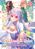 The Too-Perfect Saint: Tossed Aside by My Fiancé and Sold to Another Kingdom (Manga): The Too-Perfect Saint: Tossed Aside by My Fiancé and Sold to Another Kingdom (Manga) Vol. 4
