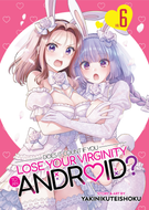 Does it Count if You Lose Your Virginity to an Android?: Does it Count if You Lose Your Virginity to an Android? Vol. 6