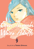 Even Though We're Adults: Even Though We're Adults Vol. 9