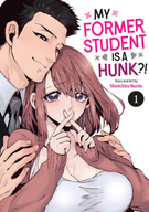 My Former Student Is a Hunk?!: My Former Student Is a Hunk?! Vol. 1