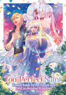 The Too-Perfect Saint: Tossed Aside by My Fiancé and Sold to Another Kingdom (Manga): The Too-Perfect Saint: Tossed Aside by My Fiancé and Sold to Another Kingdom (Manga) Vol. 5