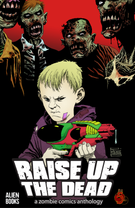 Raise Up the Dead: A Zombie Comics Anthology: Raise Up the Dead: A Zombie Comics Anthology