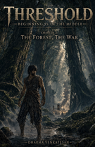 Threshold: Beginning is in the Middle: Chapter Two: The Forest, The War