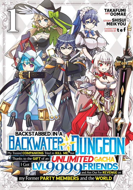 Cover for Backstabbed in a Backwater Dungeon: My Party Tried to Kill Me, But Thanks to an Infinite Gacha I Got LVL 9999 Friends and Am Out For Revenge (Manga) Vol. 1