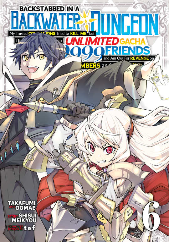 Cover for Backstabbed in a Backwater Dungeon: My Party Tried to Kill Me, But Thanks to an Infinite Gacha I Got LVL 9999 Friends and Am Out For Revenge (Manga) Vol. 6
