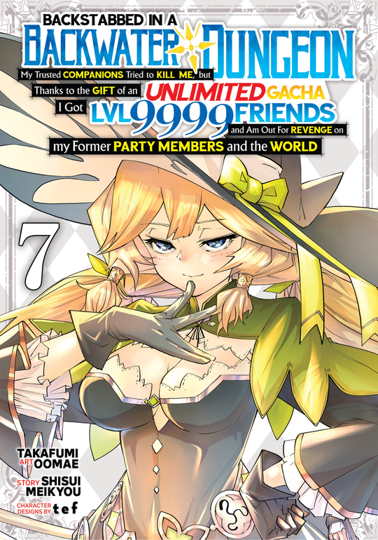 Cover for Backstabbed in a Backwater Dungeon: My Party Tried to Kill Me, But Thanks to an Infinite Gacha I Got LVL 9999 Friends and Am Out For Revenge (Manga) Vol. 7