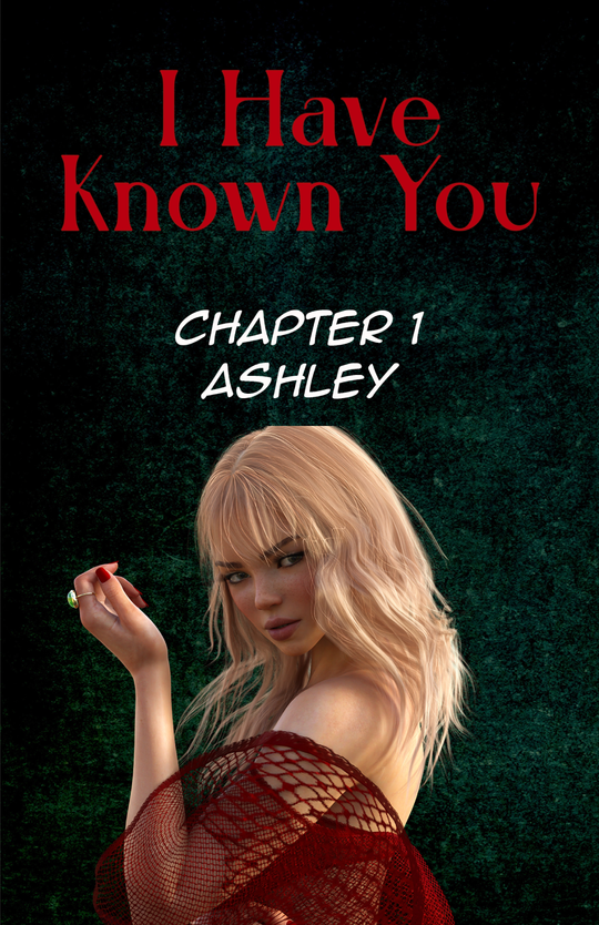 Cover for I Have Known You - Chapter 1 - Ashley