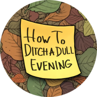 HowToDitchaDullEvening